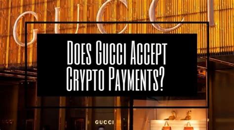 does gucci accept crypto|Gucci accepts crypto.